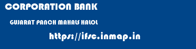 CORPORATION BANK  GUJARAT PANCH MAHALS HALOL   ifsc code